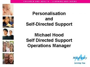 CHILDREN AND ADULTS LEARNING AND CARING Personalisation and