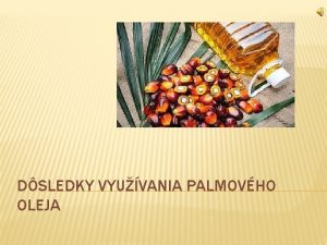 DSLEDKY VYUVANIA PALMOVHO OLEJA o je palmov Palmov