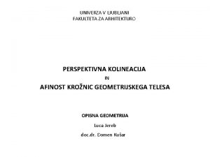 UNIVERZA V LJUBLJANI FAKULTETA ZA ARHITEKTURO PERSPEKTIVNA KOLINEACIJA