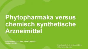 Phytopharmaka versus chemisch synthetische Arzneimittel Informationen 23 Folien