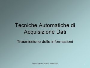 Tecniche Automatiche di Acquisizione Dati Trasmissione delle informazioni
