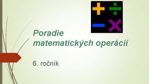 Poradie matematickch operci 6 ronk Vie vypota tento