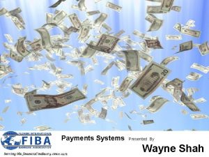 Payments Systems Presented By Wayne Shah Discussion Payments