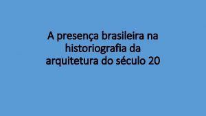 A presena brasileira na historiografia da arquitetura do