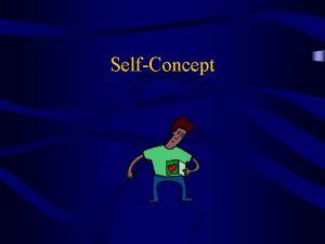 SelfConcept SelfConcept vs SelfEsteem SelfConcept The relatively stable