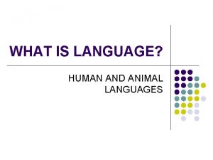 WHAT IS LANGUAGE HUMAN AND ANIMAL LANGUAGES HUMAN