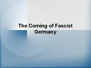 The Coming of Fascist Germany Rise of Nazism