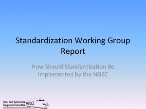 Standardization Working Group Report How Should Standardization Be