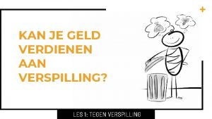 KAN JE GELD VERDIENEN AAN VERSPILLING LES 1