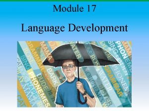 Module 17 Language Development Module 17 Language Development