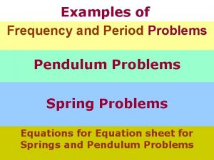 Examples of Frequency and Period Problems Pendulum Problems