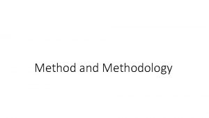 Method and Methodology Method vs Methodology Method Quantitative