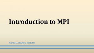 Introduction to MPI MANISHA BHENDE DYPIEMR High Performance