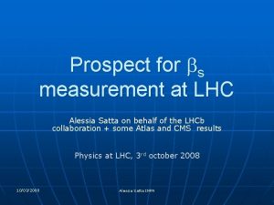 Prospect for bs measurement at LHC Alessia Satta