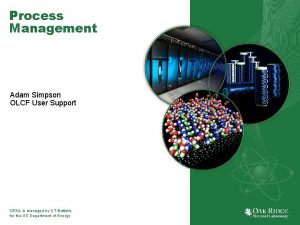 Process Management Adam Simpson OLCF User Support ORNL