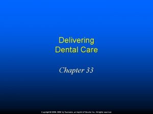 Delivering Dental Care Chapter 33 Copyright 2009 2006