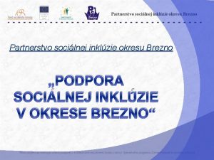 Partnerstvo socilnej inklzie okresu Brezno PODPORA SOCILNEJ INKLZIE