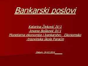 Bankarski poslovi Katarina ivkovi IV1 Jovana Bokovi IV1