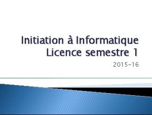 Initiation Informatique Licence semestre 1 2015 16 Plan