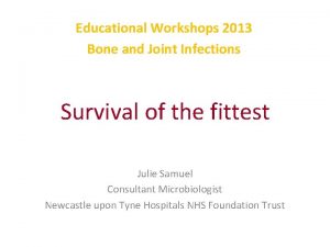 Educational Workshops 2013 Bone and Joint Infections Survival