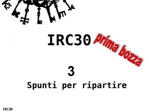 IRC 30 3 Spunti per ripartire IRC 30