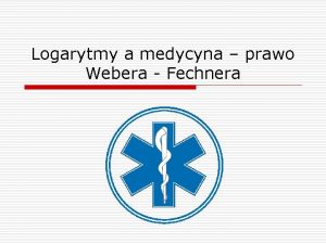 Logarytmy a medycyna prawo Webera Fechnera Autorzy prawa