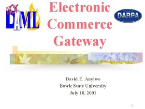 Electronic Commerce Gateway David E Anyiwo Bowie State