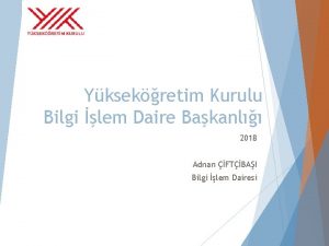 Yksekretim Kurulu Bilgi lem Daire Bakanl 2018 Adnan