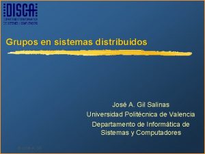 Grupos en sistemas distribuidos Jos A Gil Salinas