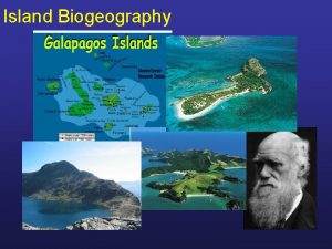 Island Biogeography Why study Islands First biologists and