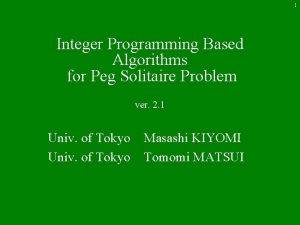 1 Integer Programming Based Algorithms for Peg Solitaire