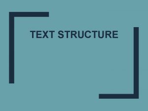 TEXT STRUCTURE Text Structure Writers organize text in