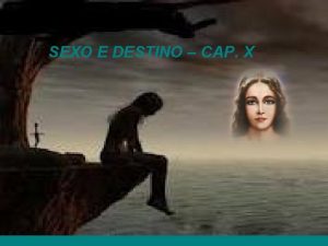 SEXO E DESTINO CAP X Estirada no leito