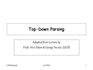 TopDown Parsing Adapted from Lecture by Profs Alex