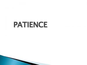 PATIENCE Outline Meaning of Patience What is its
