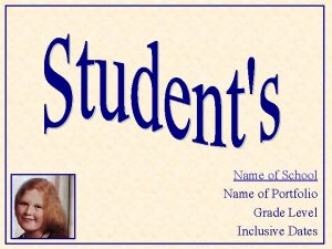 Name of School Name of Portfolio Grade Level