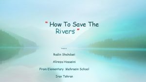 How To Save The Rivers Presented by Radin