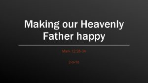 Making our Heavenly Father happy Mark 12 28