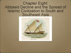 Chapter Eight Abbasid Decline and the Spread of