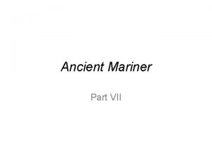 Ancient Mariner Part VII Carry over questions Why
