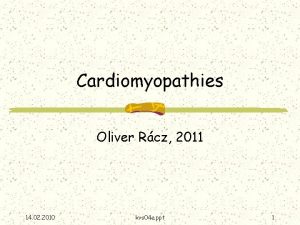 Cardiomyopathies Oliver Rcz 2011 14 02 2010 kvs