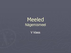 Meeled Ngemismeel V klass Meeled Inimese meeleelundid on