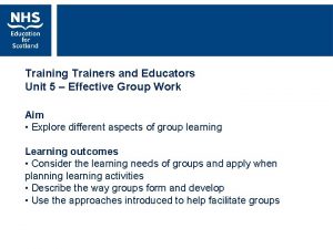 Training Trainers and Educators Unit 5 Effective Group
