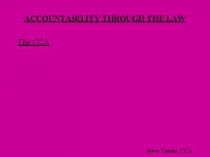 ACCOUNTABILITY THROUGH THE LAW The CCA Steve Tombs