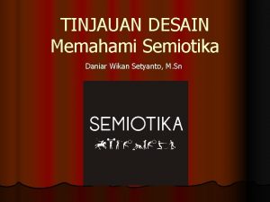 TINJAUAN DESAIN Memahami Semiotika Daniar Wikan Setyanto M