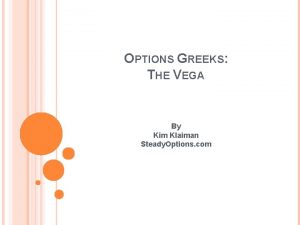 OPTIONS GREEKS THE VEGA By Kim Klaiman Steady