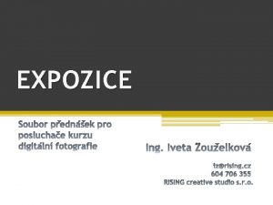 EXPOZICE 2 Fotografie je ve skutenosti zachycen svtla