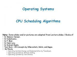 Operating Systems CPU Scheduling Algorithms Note Some slides