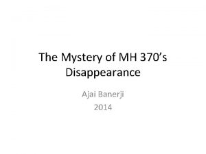 The Mystery of MH 370s Disappearance Ajai Banerji