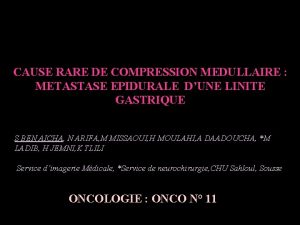 CAUSE RARE DE COMPRESSION MEDULLAIRE METASTASE EPIDURALE DUNE